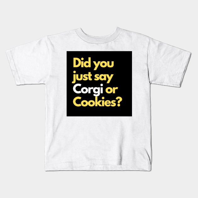 Did you just say Corgi or Cookies? Kids T-Shirt by raintree.ecoplay